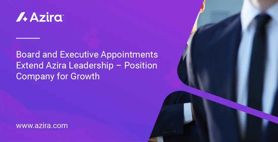 Board And Executive Appointments Extend Azira Leadership – Position Company For Growth